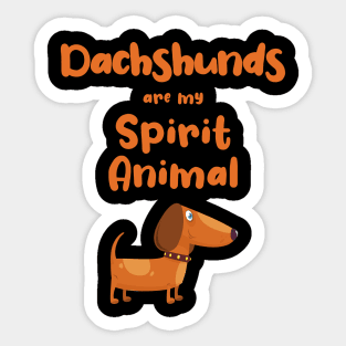 Dachshunds are my Spirit Animal Sticker